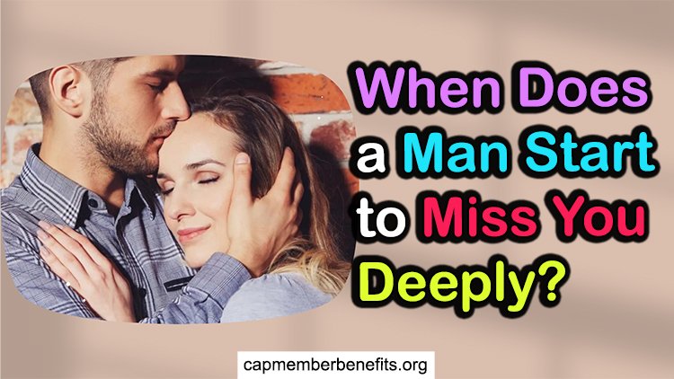 When Does a Man Start to Miss You Deeply? (14 Signs to Tell)